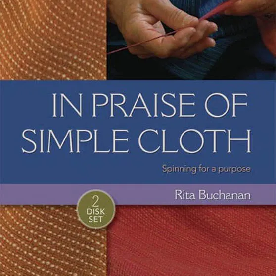 In Praise Of Simple Cloth Spinning for a Purpose Video on DVD with Rita Buchanan for Interweave